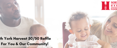 A family enjoying time together with the words 'North York Harvest 50/50 Raffle Win For You & Our Community!' written across the bottom left and the North York Harvest Food Bank logo on the upper right corner